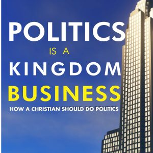 Politics is a Kingdom Business